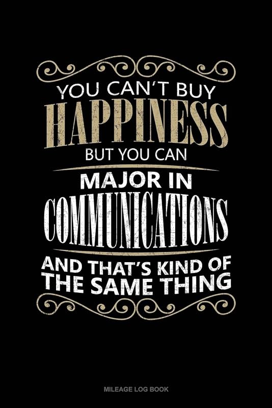 You Can't Buy Happiness But You Can Major In Communications And That's Kind Of The Same Thing: Mileage Log Book by Jeryx Publishing