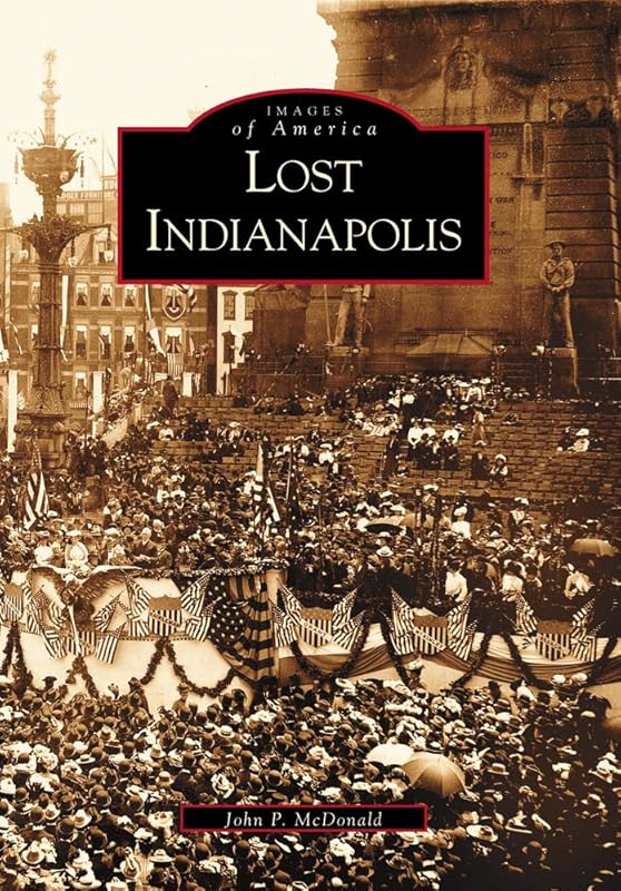 Lost Indianapolis (IN) (Images of America) by John McDonald