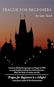 Prague for Beginners: Finding Myself in Prague by Sara Tusek