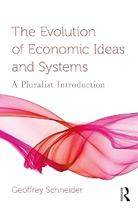 The Evolution of Economic Ideas and Systems: A Pluralist Introduction (Routledge Pluralist Introductions to Economics) by Geoffrey Schneider