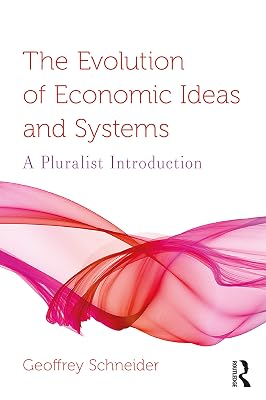 The Evolution of Economic Ideas and Systems: A Pluralist Introduction (Routledge Pluralist Introductions to Economics)