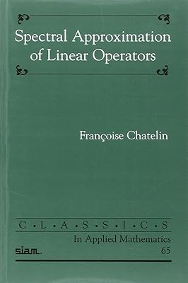 Spectral Approximation of Linear Operators (Classics in Applied Mathematics)