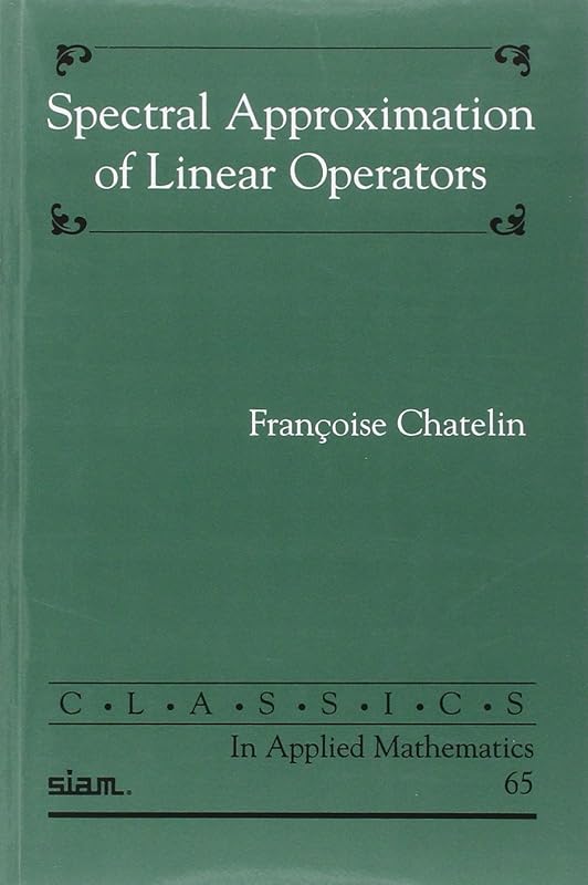 Spectral Approximation of Linear Operators (Classics in Applied Mathematics) by Fran&ccedil;oise Chatelin