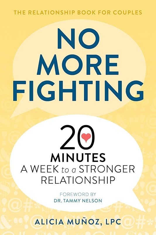 No More Fighting: The Relationship Book for Couples: 20 Minutes a Week to a Stronger Relationship by Alicia Mu&ntilde;oz