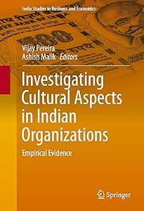 Investigating Cultural Aspects in Indian Organizations: Empirical Evidence (India Studies in Business and Economics) by Vijay Pereira