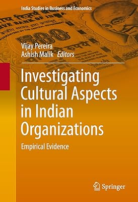 Investigating Cultural Aspects in Indian Organizations: Empirical Evidence (India Studies in Business and Economics)