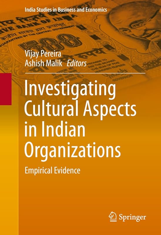 Investigating Cultural Aspects in Indian Organizations: Empirical Evidence (India Studies in Business and Economics) by Vijay Pereira