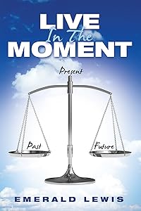 Live in the Moment by Emerald Lewis