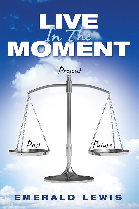 Live in the Moment by Emerald Lewis
