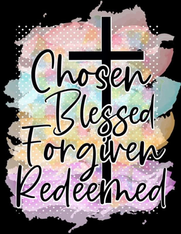 Chosen Blessed Forgiven Redeemed: Floral Prayer Journal for Women / 8.5" X 11" / 100 pages / Version 2 by LaShonda L Cook