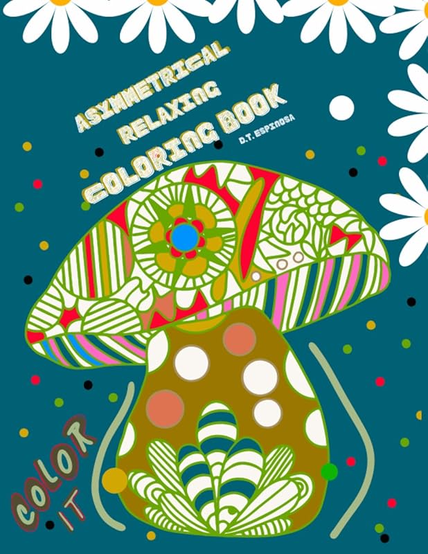 Asymmetrical Relaxing Coloring Book: Amazing Relaxation Coloring Book for Adults, 2022 by D. T. Espinosa
