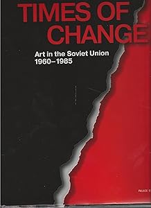 Times of Change: Art in the Soviet Union, 1960-1985