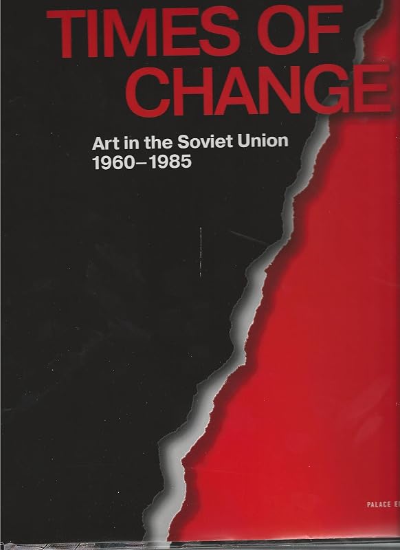Times of Change: Art in the Soviet Union, 1960-1985 by Various