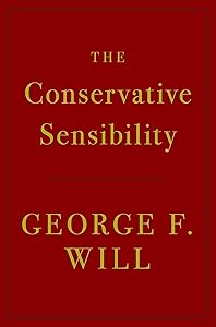 The Conservative Sensibility by George F. Will