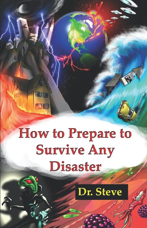 How to Prepare to Survive Any Disaster by Dr. Steve