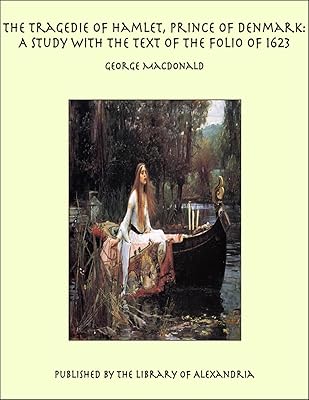 The Tragedie of Hamlet, Prince of Denmark: A Study with the Text of the Folio of 1623