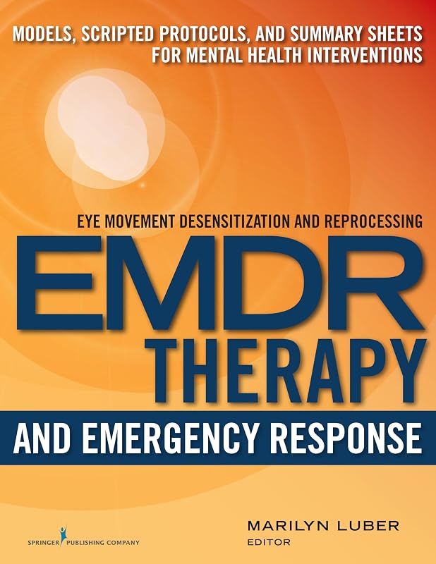 EMDR and Emergency Response: Models, Scripted Protocols, and Summary Sheets for Mental Health Interventions by Marilyn Luber PhD
