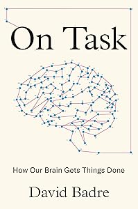 On Task: How Our Brain Gets Things Done by David Badre