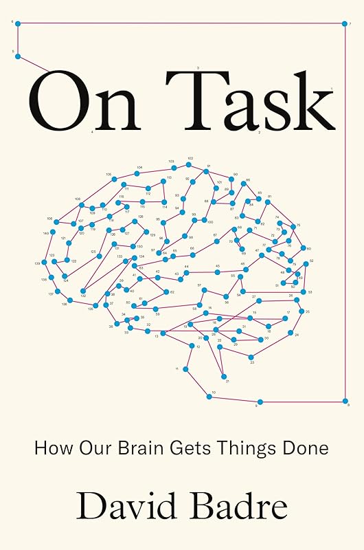 On Task: How Our Brain Gets Things Done by David Badre