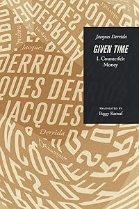 Given Time: I. Counterfeit Money (Carpenter Lectures) by Jacques Derrida