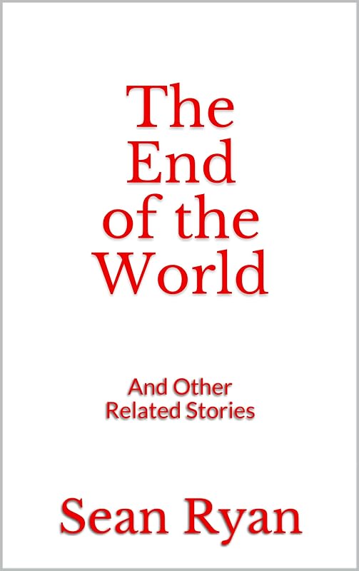 The End of the World: And Other Related Stories by Sean Ryan