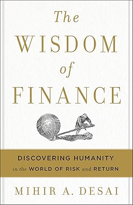 The Wisdom Of Finance: Discovering Humanity in the World of Risk and Return