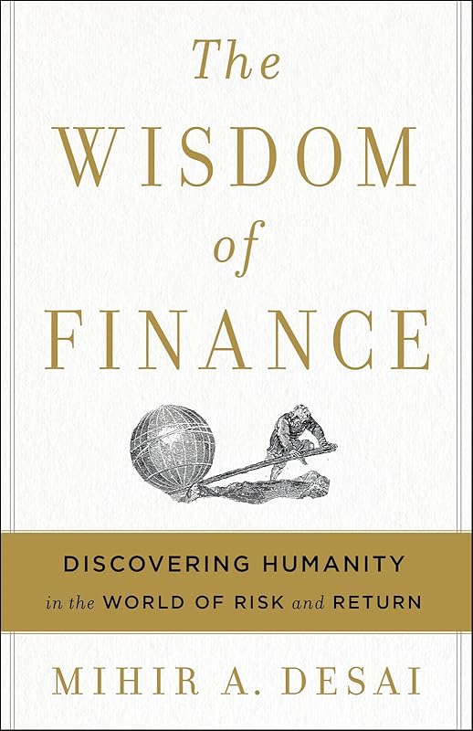 The Wisdom Of Finance: Discovering Humanity in the World of Risk and Return by Mihir Desai