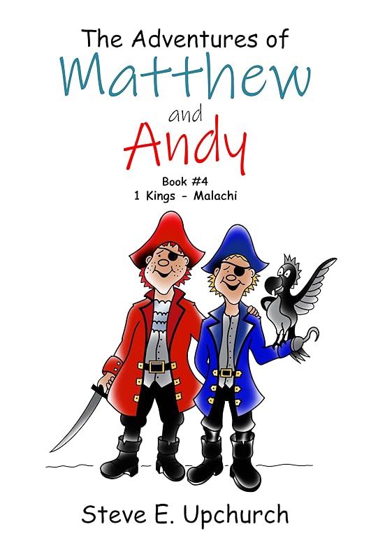 The Adventures Of Matthew And Andy: Book #4: 1 Kings - Malachi by Steve Upchurch
