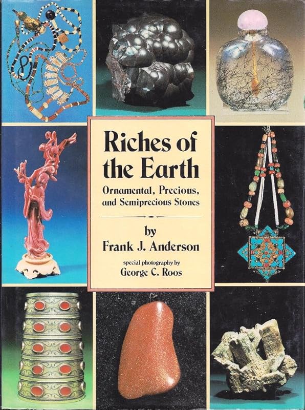 Riches of the Earth: Ornamental and Semiprecious Stones by Frank J. Anderson