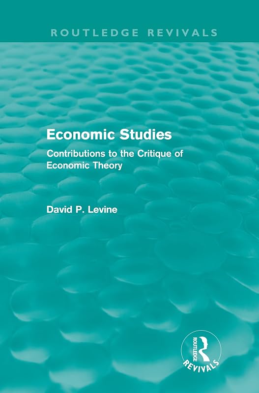 Economic Studies (Routledge Revivals): Contributions to the Critique of Economic Theory by David Levine
