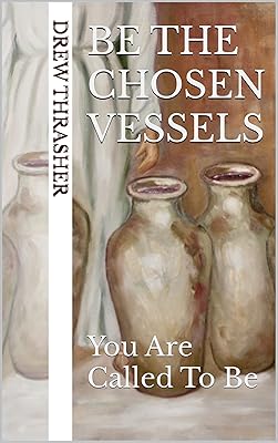 Be The Chosen Vessels: You Are Called To Be