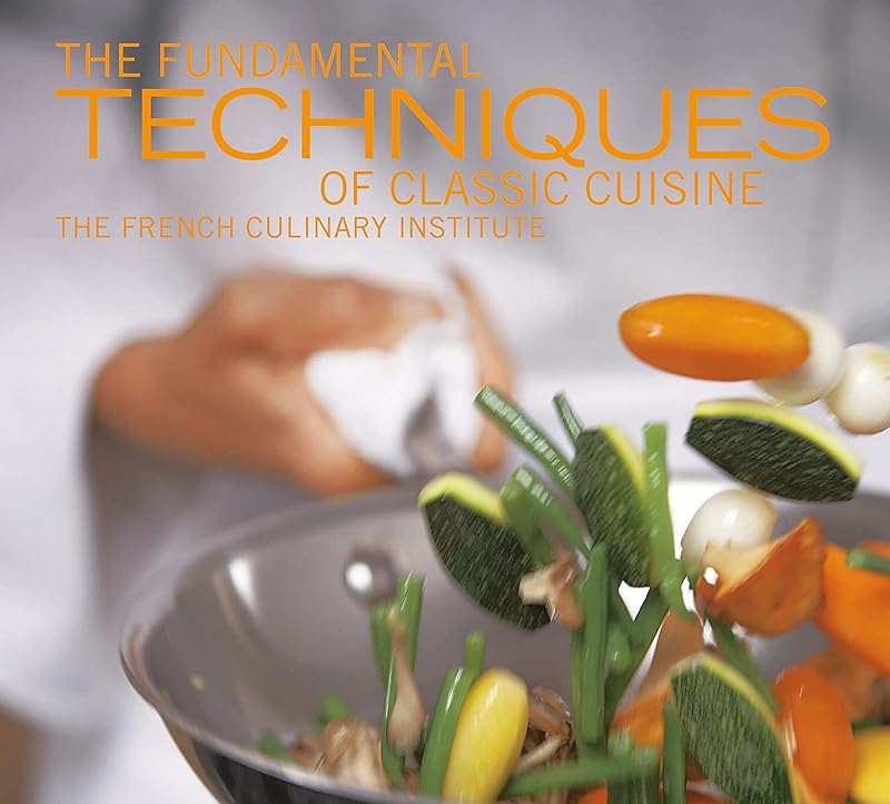The Fundamental Techniques of Classic Cuisine by French Culinary Institute