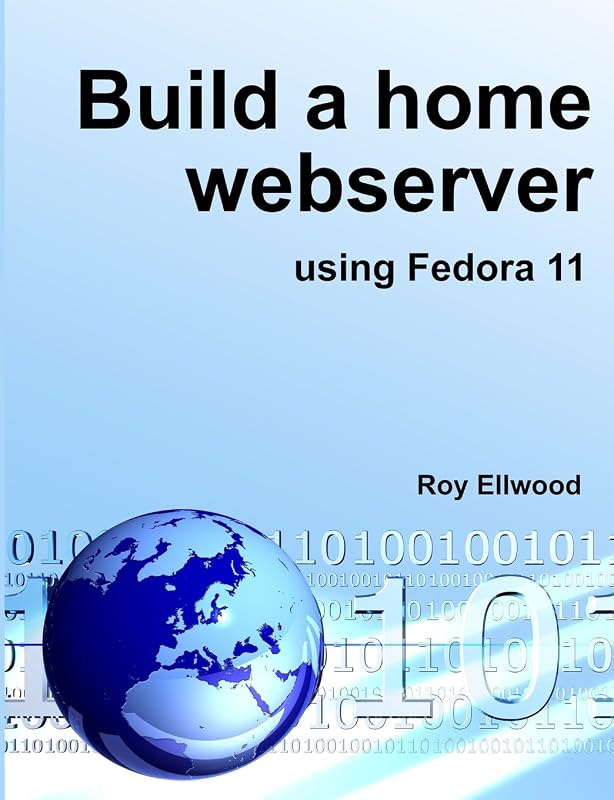 Build a home webserver using Fedora 11 by Roy Ellwood