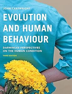 Evolution and Human Behaviour: Darwinian Perspectives on the Human Condition by John Cartwright