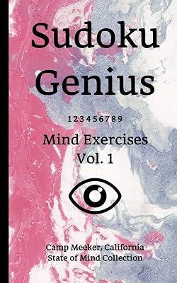 Sudoku Genius Mind Exercises Volume 1: Camp Meeker, California State of Mind Collection