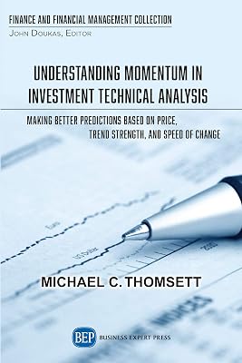 Understanding Momentum in Investment Technical Analysis: Making Better Predictions Based on Price, Trend Strength, and Speed of Change (ISSN)