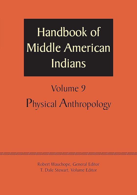 Handbook of Middle American Indians, Volume 9: Physical Anthropology by Robert Wauchope