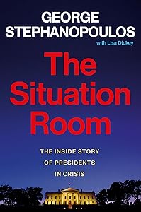 The Situation Room: The Inside Story of Presidents in Crisis by George Stephanopoulos