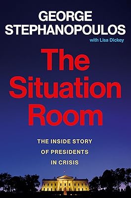 The Situation Room: The Inside Story of Presidents in Crisis