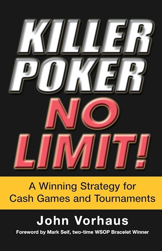 Killer Poker No Limit: A Winning Strategy for Cash Games and Tournaments by John Vorhaus