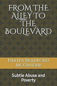 FROM THE ALLEY TO THE BOULEVARD: Subtle Abuse and Poverty by Nekita Lynn Bradford McGruder