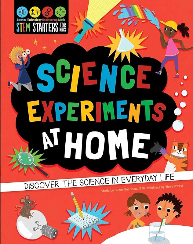 STEM Starters for Kids Science Experiments at Home: Discover the Science in Everyday Life by Susan Martineau