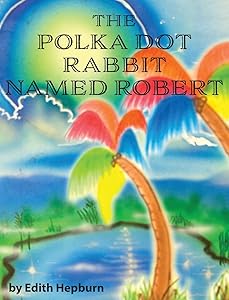 The Polka Dot Rabbit Named Robert by Edith Hepburn