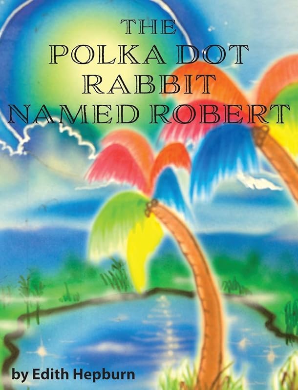 The Polka Dot Rabbit Named Robert by Edith Hepburn