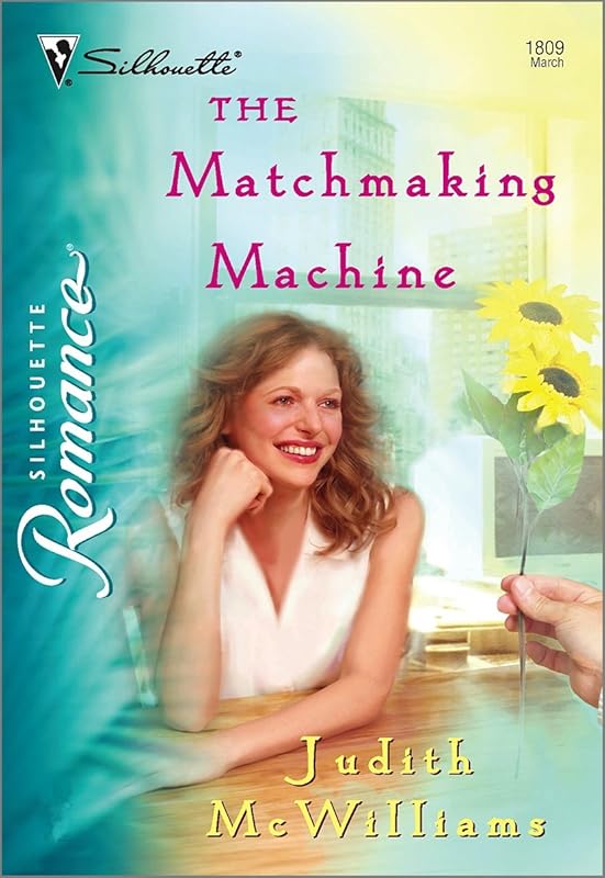 The Matchmaking Machine (Silhouette Romance Book 1809) by Judith McWilliams
