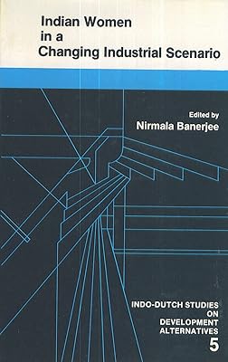 Indian Women in a Changing Industrial Scenario (Alternatives in Development)