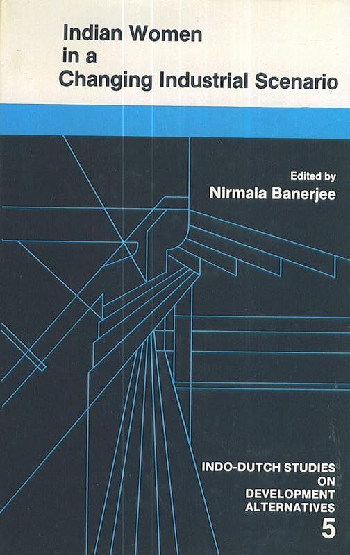Indian Women in a Changing Industrial Scenario (Alternatives in Development) by Nirmala Banerjee