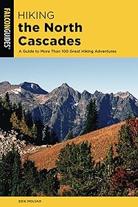 Hiking the North Cascades: A Guide to More Than 100 Great Hiking Adventures, 3rd Edition (Regional Hiking Series) by Erik Molvar