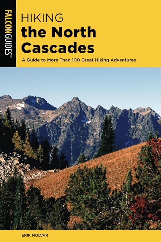 Hiking the North Cascades: A Guide to More Than 100 Great Hiking Adventures, 3rd Edition (Regional Hiking Series) by Erik Molvar