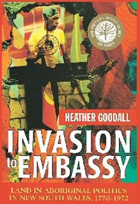 Invasion to Embassy: Land in Aboriginal Politics in New South Wales, 1770–1972